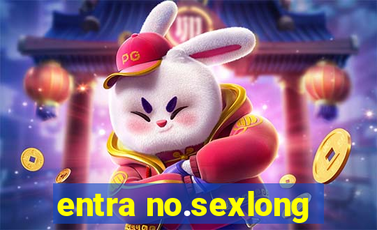 entra no.sexlong